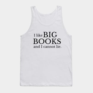 I like big books and I cannot lie - Funny Book Lover Quote Tank Top